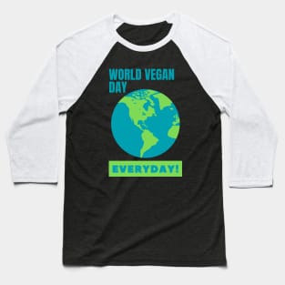 World Vegan Day, Everyday! Baseball T-Shirt